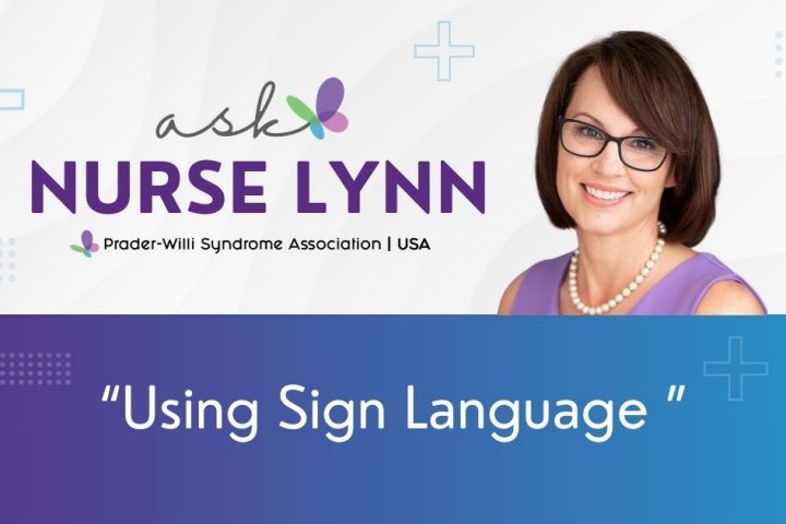 Ask Nurse Lynn about using sign language and Prader-Willi Syndrome